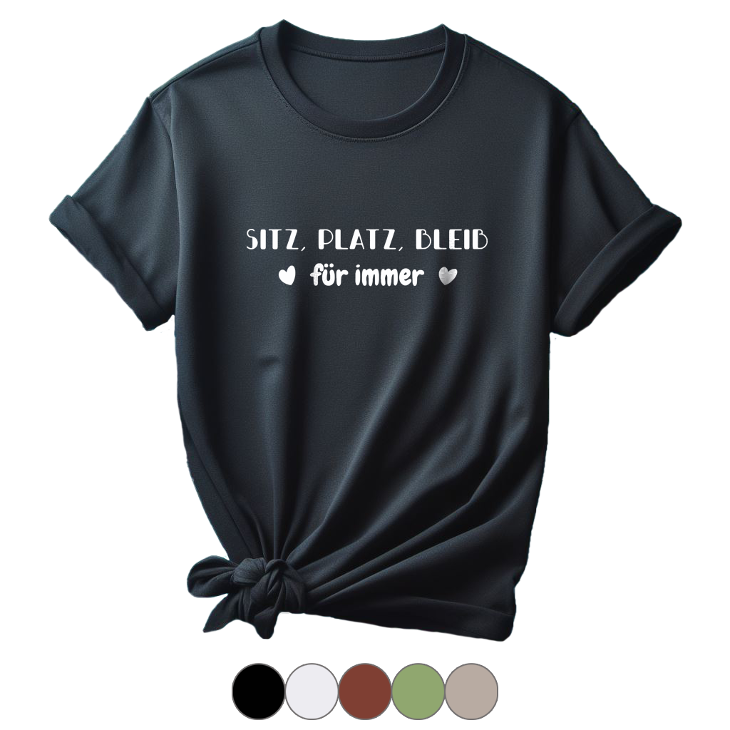 T-Shirt "Sitz, Platz, Bleib - für immer"